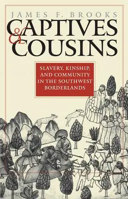Zajatci a bratranci: Otroctvo, príbuzenstvo a spoločenstvo na juhozápadnom pohraničí - Captives and Cousins: Slavery, Kinship, and Community in the Southwest Borderlands