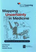 Mapovanie neistoty v medicíne - Čo robiť, keď neviete, čo robiť? - Mapping Uncertainty in Medicine - What to Do When You Don't Know What to Do?