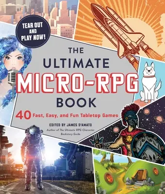 Konečná kniha o mikro-RPG: 40 rýchlych, jednoduchých a zábavných stolových hier - The Ultimate Micro-RPG Book: 40 Fast, Easy, and Fun Tabletop Games