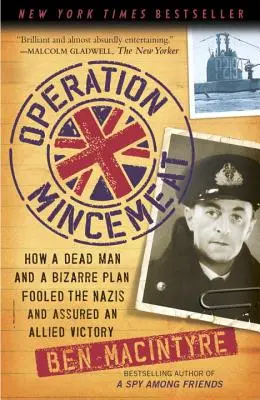 Operácia Mincemeat: Ako mŕtvy muž a bizarný plán oklamali nacistov a zabezpečili spojenecké víťazstvo - Operation Mincemeat: How a Dead Man and a Bizarre Plan Fooled the Nazis and Assured an Allied Victory