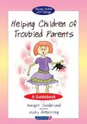 Pomoc deťom problémových rodičov: Sprievodca - Helping Children of Troubled Parents: A Guidebook