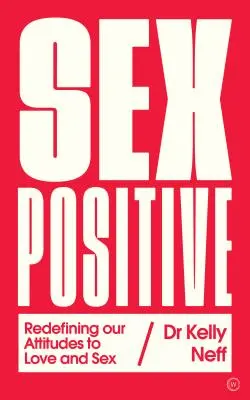 Sex Positive: Nové definovanie nášho postoja k láske a sexu - Sex Positive: Redefining Our Attitudes to Love & Sex