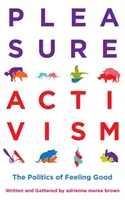 Pleasure Activism: Politika dobrého pocitu - Pleasure Activism: The Politics of Feeling Good