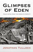 Záblesky raja: Terénne poznámky z okraja večnosti - Glimpses of Eden: Field Notes from the Edge of Eternity