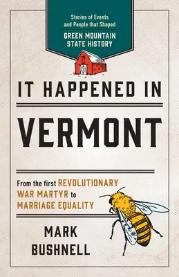 Stalo sa to vo Vermonte: Príbehy udalostí a ľudí, ktorí formovali dejiny štátu Green Mountain, druhé vydanie - It Happened in Vermont: Stories of Events and People that Shaped Green Mountain State History, Second Edition