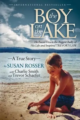 Chlapec na jazere: Postavil sa najväčšiemu tyranovi svojho života a inšpiroval Trevorov zákon - The Boy on the Lake: He Faced Down the Biggest Bully of His Life and Inspired Trevor's Law
