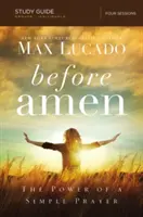 Predtým, ako sa stane Amen, študijná príručka: Amen, sprievodca: Sila jednoduchej modlitby - Before Amen, Study Guide: The Power of a Simple Prayer