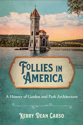 Bláznovstvá v Amerike: História záhradnej a parkovej architektúry - Follies in America: A History of Garden and Park Architecture