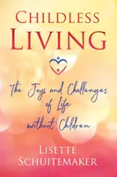 Život bez detí: Radosti a výzvy života bez detí - Childless Living: The Joys and Challenges of Life Without Children