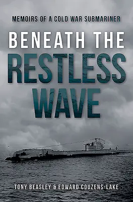Pod nepokojnou vlnou: Spomienky ponorkára z obdobia studenej vojny - Beneath the Restless Wave: Memoirs of a Cold War Submariner