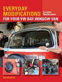 Každodenné úpravy pre vašu dodávku VW so zadným oknom: Ako si uľahčiť život a užívať si vašu klasickú dodávku - Everyday Modifications for Your VW Bay Window Van: How to Make Your Classic Van Easier to Live with and Enjoy