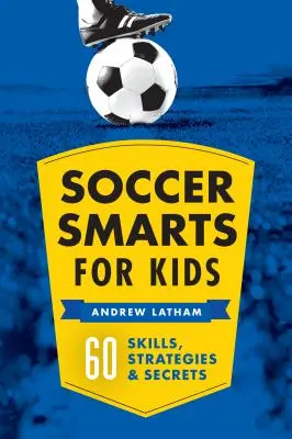 Futbalová inteligencia pre deti: 60 zručností, stratégií a tajomstiev - Soccer Smarts for Kids: 60 Skills, Strategies, and Secrets