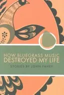 Ako mi bluegrassová hudba zničila život - How Bluegrass Music Destroyed My Life