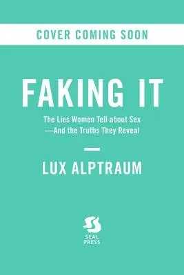 Predstieranie: Lži, ktoré ženy hovoria o sexe - a pravdy, ktoré odhaľujú - Faking It: The Lies Women Tell about Sex--And the Truths They Reveal