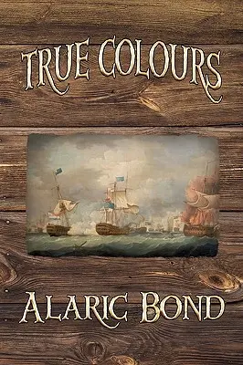 Pravé farby (tretia kniha zo série Bojové plachty) - True Colours (the Third Book in the Fighting Sail Series)