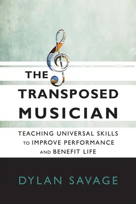 Transponovaný hudobník: Výučba univerzálnych zručností na zlepšenie výkonu a prínos pre život - The Transposed Musician: Teaching Universal Skills to Improve Performance and Benefit Life