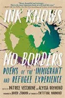 Atrament nepozná hranice: Básne o skúsenostiach prisťahovalcov a utečencov - Ink Knows No Borders: Poems of the Immigrant and Refugee Experience