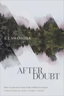 Po pochybnostiach: Ako spochybniť svoju vieru bez toho, aby ste ju stratili - After Doubt: How to Question Your Faith Without Losing It