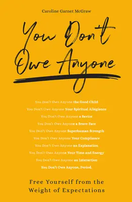Nikomu nič nedlhuješ: Osloboďte sa od ťarchy očakávaní - You Don't Owe Anyone: Free Yourself from the Weight of Expectations