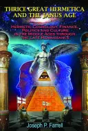 Tridsiatnik a jánsky vek: Hermetická kozmológia, financie, politika a kultúra v stredoveku až neskorej renesancii - Thrice Great Hermetica and the Janus Age: Hermetic Cosmology, Finance, Politics and Culture in the Middle Ages Through the Late Renaissance