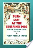 Odbočte doľava na Spiaceho psa: Scripting the Santa Fe Legend, 1920-1955 - Turn Left at the Sleeping Dog: Scripting the Santa Fe Legend, 1920-1955