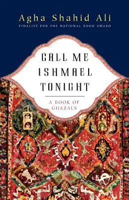 Call Me Ishmael Tonight: Kniha gázalov - Call Me Ishmael Tonight: A Book of Ghazals