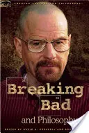 Breaking Bad a filozofia: Zlý život prostredníctvom chémie - Breaking Bad and Philosophy: Badder Living Through Chemistry