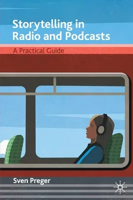 Rozprávanie príbehov v rozhlase a podcastoch: Praktická príručka - Storytelling in Radio and Podcasts: A Practical Guide