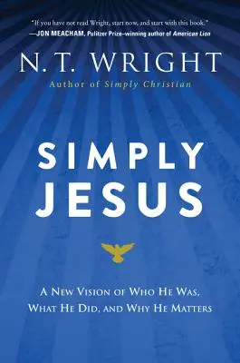 Jednoducho Ježiš: Nový pohľad na to, kto bol, čo robil a prečo na ňom záleží - Simply Jesus: A New Vision of Who He Was, What He Did, and Why He Matters