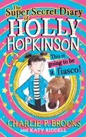 Supertajný denník Holly Hopkinsonovej: Toto bude fiasko - Super-Secret Diary of Holly Hopkinson: This Is Going To Be a Fiasco