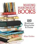 Výroba ručne vyrobených kníh: 100+ väzieb, štruktúr a foriem - Making Handmade Books: 100+ Bindings, Structures & Forms