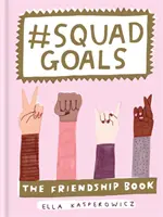 #Ciele družiny - Kniha o priateľstve - #Squad Goals - The Friendship Book