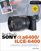 Sprievodca digitálnou fotografiou Sony Alpha A6400/Ilce-6400 od Davida Buscha - David Busch's Sony Alpha A6400/Ilce-6400 Guide to Digital Photography