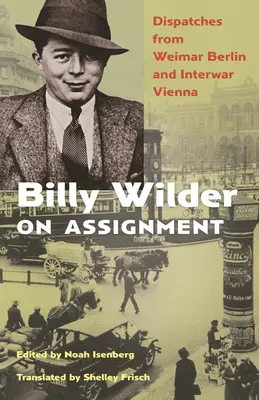 Billy Wilder na služobnej ceste: Depeše z weimarského Berlína a medzivojnovej Viedne - Billy Wilder on Assignment: Dispatches from Weimar Berlin and Interwar Vienna