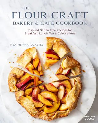 Kuchárska kniha The Flour Craft Bakery & Cafe Cookbook: Inšpirované bezlepkové recepty na raňajky, obed, čaj a oslavy - The Flour Craft Bakery & Cafe Cookbook: Inspired Gluten Free Recipes for Breakfast, Lunch, Tea, and Celebrations