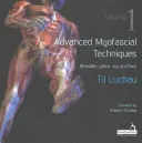 Pokročilé myofasciálne techniky - 1. diel: ramená, panva, nohy a chodidlá - Advanced Myofascial Techniques - Volume 1: Shoulder, Pelvis, Leg and Foot