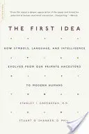Prvá myšlienka: Ako sa vyvíjali symboly, jazyk a inteligencia od našich predkov primátov až po moderného človeka - The First Idea: How Symbols, Language, and Intelligence Evolved from Our Primate Ancestors to Modern Humans