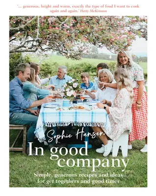 V dobrej spoločnosti: Jednoduché, štedré recepty a nápady na stretnutia a dobrú zábavu - In Good Company: Simple, Generous Recipes and Ideas for Get-Togethers and Good Times