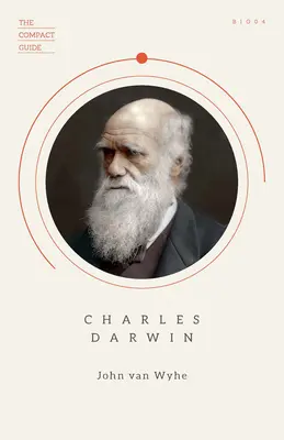 Charles Darwin: (Kompaktný sprievodca), Základný životopis, Darwinizmus a evolúcia - Charles Darwin: (The Compact Guide), Essential Biography, Darwinism and Evolution