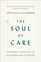 Duša starostlivosti: Morálna výchova manžela a lekára - The Soul of Care: The Moral Education of a Husband and a Doctor
