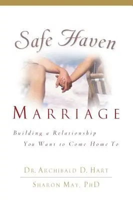 Bezpečný prístav manželstva: Budovanie vzťahu, do ktorého sa budete chcieť vrátiť domov - Safe Haven Marriage: Building a Relationship You Want to Come Home to