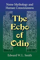 Ozvena Ódina: Odin: severská mytológia a ľudské vedomie - The Echo of Odin: Norse Mythology and Human Consciousness
