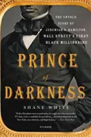 Princ temnoty: Hamilton, prvý černošský milionár na Wall Street - Prince of Darkness: The Untold Story of Jeremiah G. Hamilton, Wall Street's First Black Millionaire