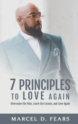 7 princípov, ako znovu milovať: Prekonať bolesť, naučiť sa lekciu a znova milovať - 7 Principles to Love Again: Overcome the Pain, Learn the Lesson, and Love Again