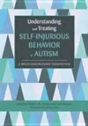 Pochopenie a liečba sebapoškodzujúceho správania pri autizme: Vychádzanie a riešenie autistického správania a jeho multidisciplinárna perspektíva - Understanding and Treating Self-Injurious Behavior in Autism: A Multi-Disciplinary Perspective