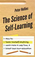 Veda o sebavzdelávaní: Ako sa naučiť čokoľvek, naučiť sa viac za kratší čas a riadiť svoje vlastné vzdelávanie - The Science of Self-Learning: How to Teach Yourself Anything, Learn More in Less Time, and Direct Your Own Education