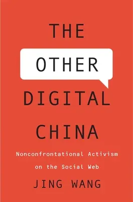 Iná digitálna Čína: Nekonfliktný aktivizmus na sociálnej sieti - The Other Digital China: Nonconfrontational Activism on the Social Web
