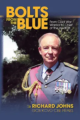 Blesky z čistého neba: Od bojovníka studenej vojny po náčelníka leteckého štábu - Bolts from the Blue: From Cold War Warrior to Chief of the Air Staff