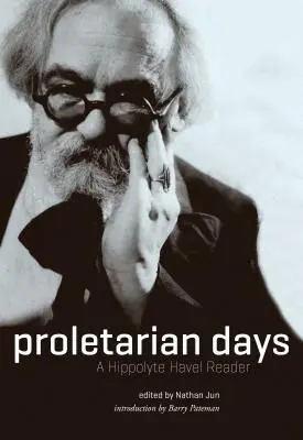 Proletárske dni: Čítanka Hippolyta Havla - Proletarian Days: A Hippolyte Havel Reader