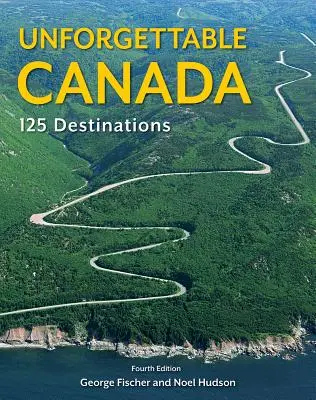 Nezabudnuteľná Kanada: 125 destinácií - Unforgettable Canada: 125 Destinations